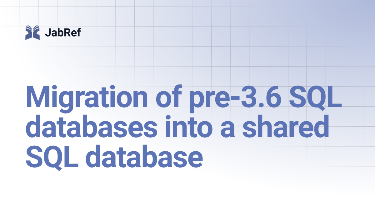 Migration of pre-3.6 SQL databases into a shared SQL database | JabRef